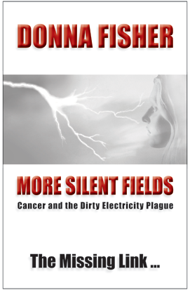 MORE SILENT FIELDS. Cancer and the Dirty Electricity Plague. The Missing Link...